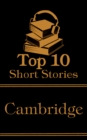 The Top 10 Short Stories - Cambridge : The top ten short stories of all time written by authors that went to Cambridge - eBook