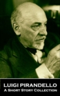 Luigi Pirandello - A Short Story Collection - eBook