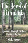 The Jews of Lithuania : A Journey Through the long Twentieth Century - Book