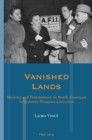 Vanished Lands : Memory and Postmemory in North American Lithuanian Diaspora Literature - eBook