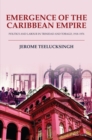 Emergence of the Caribbean Empire : Politics and Labour in Trinidad and Tobago, 1918-1976 - eBook