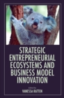 Strategic Entrepreneurial Ecosystems and Business Model Innovation - Book