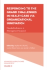 Responding to The Grand Challenges In Healthcare Via Organizational Innovation : Needed Advances in Management Research - eBook