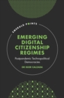 Emerging Digital Citizenship Regimes : Postpandemic Technopolitical Democracies - Book