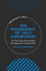 The Philosophy of Tacit Knowledge : The Tacit Side of Knowledge Management in Organizations - eBook