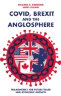 Covid, Brexit and The Anglosphere : Frameworks for Future Trade and Economic Growth - Book