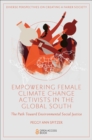 Empowering Female Climate Change Activists in the Global South : The Path Toward Environmental Social Justice - Book