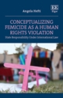 Conceptualizing Femicide as a Human Rights Violation : State Responsibility Under International Law - eBook