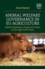 Animal Welfare Governance in EU Agriculture : Hybrid Standards, Trade and Values in the Agri-Food Chain - eBook