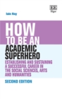 How to be an Academic Superhero : Establishing and Sustaining a Successful Career in the Social Sciences, Arts and Humanities - eBook