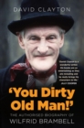 'You Dirty Old Man!' : The Authorised Biography of Wilfrid Brambell - eBook
