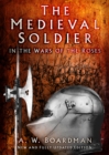 The Medieval Soldier in the Wars of the Roses - eBook