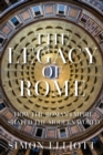 The Legacy of Rome : How the Roman Empire Shaped the Modern World - eBook