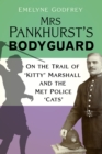 Mrs Pankhurst's Bodyguard : On the Trail of ‘Kitty’ Marshall and the Met Police ‘Cats’ - Book