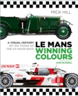 Le Mans Winning Colours : A Visual History of 100 Years of the 24-Hour Race - Book