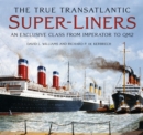 The True Transatlantic Super-Liners : An Exclusive Class from Imperator to QM2 - Book