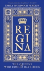 Regina : The Queens Who Could Have Been - Book