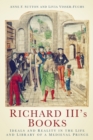 Richard III's Books : Ideals and Reality in the Life and Library of a Medieval Prince - Book