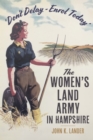 'Don’t Delay - Enrol Today' : The Women's Land Army in Hampshire - Book