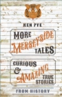 More Merseyside Tales : Curious & Amazing True Stories from History - Book
