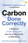 Carbon Done Correctly : A Model for Climate Mitigation from the Global South to Wall Street - Book