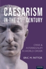 Caesarism in the 21st Century : Crisis and Interregnum in World Order - eBook