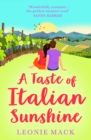 A Taste of Italian Sunshine : A perfect uplifting opposites-attract romance from Leonie Mack - eBook