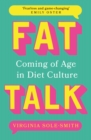 Fat Talk : Coming of age in diet culture - 'A brave and radical book' The Observer - eBook