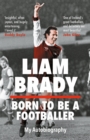 Born to be a Footballer: My Autobiography : SHORTLISTED FOR THE EASON SPORTS BOOK OF THE YEAR IRISH BOOK AWARDS - eBook