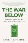 The War Below: AS HEARD ON BBC RADIO 4 ‘TODAY’ : Lithium, copper, and the global battle to power our lives - Book