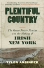 Plentiful Country : The Great Potato Famine and the Making of Irish New York - Book