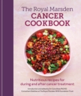 Royal Marsden Cancer Cookbook : Nutritious recipes for during and after cancer treatment, to share with friends and family - Book