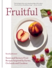 Fruitful : Sweet and Savoury Fruit Recipes Inspired by Farms, Orchards and Gardens - eBook