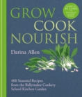 Grow, Cook, Nourish : 400 Seasonal Recipes from the Ballymaloe Cookery School Kitchen Garden - Book