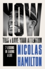 Now That I have Your Attention : 7 Lessons in Leading a Life Bigger Than They Expect - Book