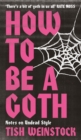 How to Be a Goth : Notes on Undead Style - Book