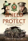 Shield and Protect : An Illustrated History of the Essex Yeomanry - Book