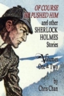 Of Course He Pushed Him and Other Sherlock Holmes Stories Volumes 1 & 2 - Book