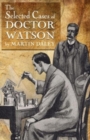 Sherlock Holmes - The Selected Cases of Doctor Watson - Book