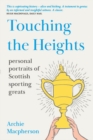 Touching the Heights : Personal Portraits of Scottish Sporting Greats - Book