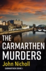 The Carmarthen Murders : The start of a dark, edge-of-your-seat crime mystery series from John Nicholl for 2022 - eBook