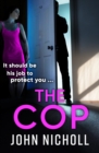 The Cop : A shocking, gripping thriller from John Nicholl - eBook