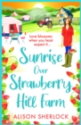 Sunrise over Strawberry Hill Farm : A BRAND NEW gorgeous, uplifting cozy small town romance from Alison Sherlock for 2024 - eBook
