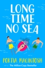 Long Time No Sea : A laugh-out-loud, sun-drenched love triangle romantic comedy from MILLION-COPY BESTSELLER Portia MacIntosh - eBook