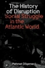 The History of Disruption : Social Struggle in the Atlantic World - Book