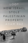 Loot : How Israel Stole Palestinian Property - eBook