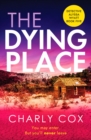The Dying Place : An utterly unputdownable, heart-racing crime thriller - Book