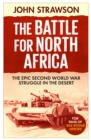 The Battle for North Africa : The Epic Second World War Struggle in the Desert - eBook