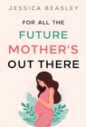 For All the Future Mother's Out There - Book