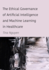 The Ethical Governance of Artificial Intelligence and Machine Learning in Healthcare - eBook